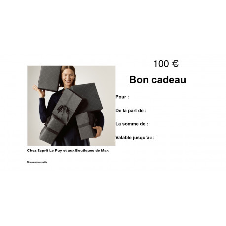 100€ Bon cadeau Les boutiques de Max où Esprit Plaisir d’offrir 20€ - 50€ - 100€ - 150€ et 200€