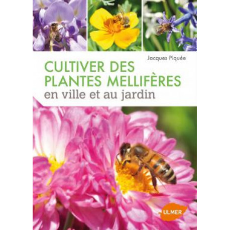 Cultiver des plantes mellifères en ville et au jardin, éditions Ulmer Cultiver des plantes mellifères en ville et au jardin, éditions Ulmer